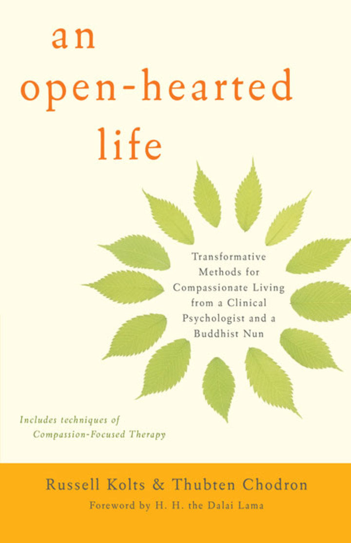 An Open-Hearted Life Transformative Methods for Compassionate Living from a Clinical Psychologist and a Buddhist Nun
