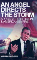 An Angel Directs the Storm 1st Edition Apocalyptic Religion and American Empire