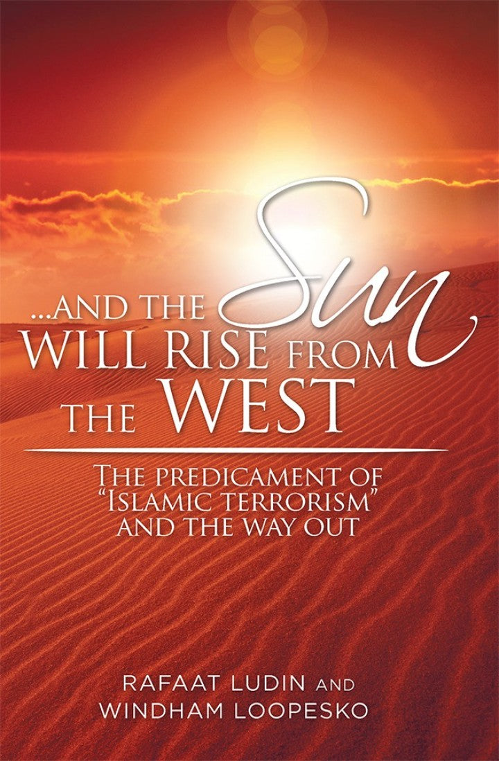 . . . and the Sun Will Rise from the West The Predicament of "Islamic Terrorism" and the Way Out