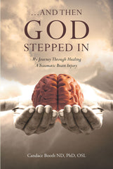 ...And Then God Stepped In My Journey Through Healing A Traumatic Brain Injury